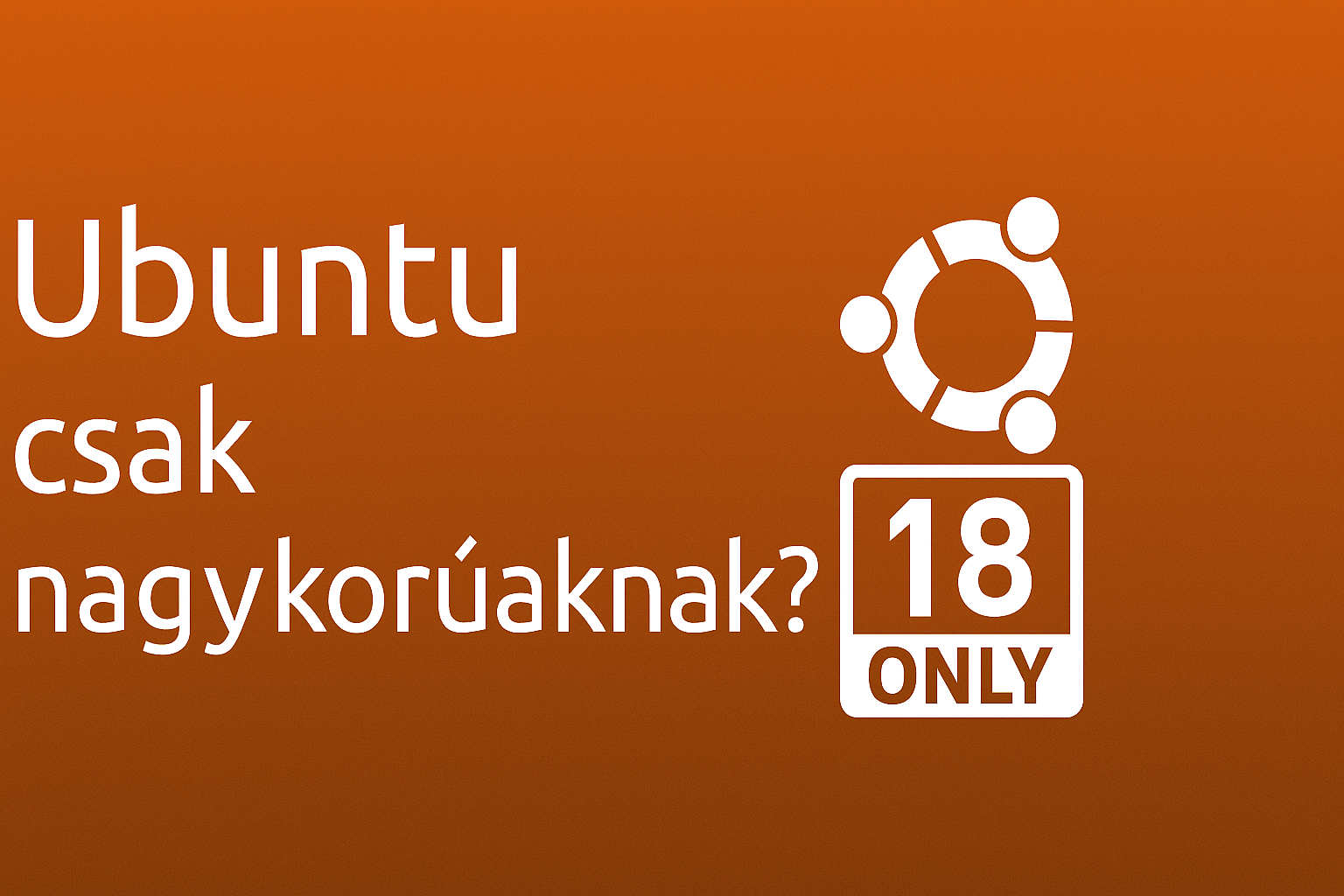 Ubuntu csak nagykorúaknak? – Honnan jött ez a furcsa pletyka?